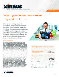 High Performance Wireless Networks  XI R RU S IN B RIEF When you depend on wireless. Depend on Xirrus.