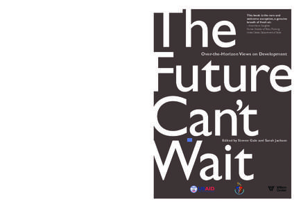 Anne-Marie Slaughter Bert G. Kerstetter ‘66 University Professor of Politics and International Affairs Princeton University Former Director of Policy Planning, United States Department of State  The Future Can’t Wait