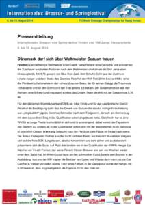 Pressemitteilung Internationales Dressur- und Springfestival Verden und WM Junge Dressurpferde 6. bis 10. August 2014 Dänemark darf sich über Weltmeister Sezuan freuen (Verden) Der vierbeinige Weltmeister ist ein Däne