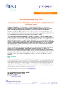 STATEMENT FOR IMMEDIATE RELEASE World Zoonoses Day 2012 IFAH renews call for collaboration and innovation to safeguard human and animal health