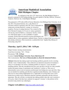 American Statistical Association Mid-Michigan Chapter In celebration of the ASA 175th Anniversary, the Mid-Michigan Chapter is pleased to announce its 2014 spring meeting. Our guest speaker is Tim Rey, Director, Advanced