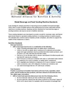 Model Beverage and Food Vending Machine Standards A key strategy for obesity prevention is improving access to healthy foods and beverages. Often, there is a lack of healthy options when eating away from home, particular