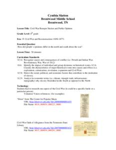 Cynthia Slatton Brentwood Middle School Brentwood, TN Lesson Title: Civil War Bumper Sticker and Public Opinion Grade Level: 8th grade Era: 5 Civil War and Reconstruction[removed])
