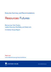 Executive Summary and Recommendations  Resources Futures Bernice Lee, Felix Preston, Jaakko Kooroshy, Rob Bailey and Glada Lahn A Chatham House Report