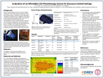 Evaluation of an Affordable LED Phototherapy Device for Resource-Limited Settings 1D-Rev: B. K. Cline1,2, H. J. Vreman3, H. H. Lou1, K. M. Donaldson1,2, V. K. Bhutani3 Design for the Other 90%, Palo Alto, CA; 2Dept. of M