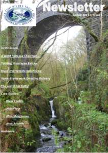 Spring 2014 | Issue 1  In this issue: A word from our Chairman… Tackling Himalayan Balsam River Invertebrate monitoring