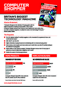 BRITAIN’S BIGGEST TECHNOLOGY MAGAZINE Mission Statement “Computer Shopper is the definitive IT buying guide with the highest standards of testing and journalism. Every month Computer Shopper delivers more reviews, mo