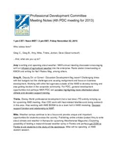 Professional Development Committee Meeting Notes (4th PDC meeting for [removed] pm CST / Noon MST / 2 pm EST, Friday November 22, 2013 Who is/was here?  Greg C., Greg B., Amy, Mike, Trisha, J