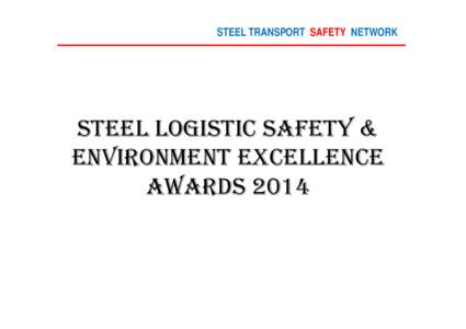 STEEL TRANSPORT SAFETY NETWORK  STEEL LOGISTIC SAFETY & ENVIRONMENT EXCELLENCE AWARDS 2014