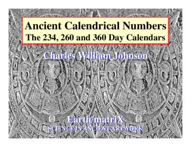 Ancient Calendrical Numbers The 234, 260 and 360 Day Calendars Charles William Johnson  Earth/matriX