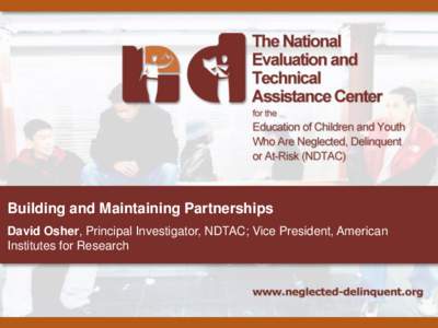 Building and Maintaining Partnerships David Osher, Principal Investigator, NDTAC; Vice President, American Institutes for Research What Is Collaboration? Coexistence