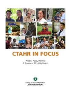 CTAHR IN FOCUS People, Place, Promise A Review of 2014 Highlights The number of people statewide who have personal contact with CTAHR