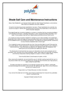 Shade Sail Care and Maintenance Instructions Heavy Duty Shadecloth is an Industrial Textile made from High Density Polyethylene, and combines Ultra Violet (UV) stabilisers and colour additives. During the manufacturing p