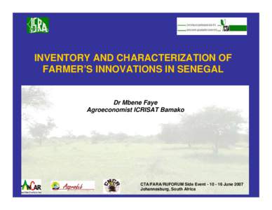 INVENTORY AND CHARACTERIZATION OF FARMER’S INNOVATIONS IN SENEGAL Dr Mbene Faye Agroeconomist ICRISAT Bamako
