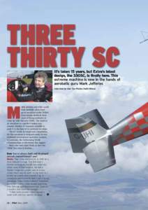 THREE THIRTY SC It’s taken 15 years, but Extra’s latest design, the 330SC, is finally here. This extreme machine is now in the hands of aerobatic guru Mark Jefferies