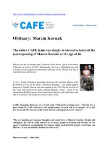 http://www.cafefootball.eu/en/news/obituary-marcin-kornak  Obituary: Marcin Kornak The entire CAFE team was deeply saddened to learn of the recent passing of Marcin Kornak at the age of 46. Marcin was the co-founder and 