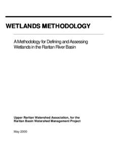 WETLANDS METHODOLOGY A Methodology for Defining and Assessing Wetlands in the Raritan River Basin Upper Raritan Watershed Association, for the Raritan Basin Watershed Management Project