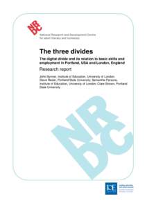 The three divides The digital divide and its relation to basic skills and employment in Portland, USA and London, England Research report John Bynner, Institute of Education, University of London;