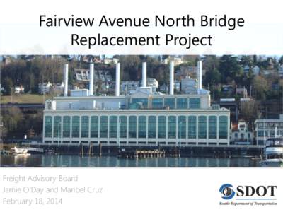 Fairview Avenue North Bridge Replacement Project Freight Advisory Board Jamie O’Day and Maribel Cruz February 18, 2014