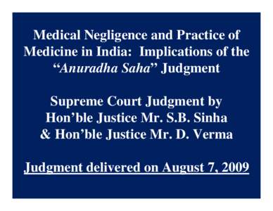 Medical Negligence and Practice of Medicine in India: Implications of the “Anuradha Saha” Judgment Supreme Court Judgment by Hon’ble Justice Mr. S.B. Sinha & Hon’ble Justice Mr. D. Verma