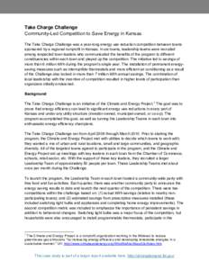 Take Charge Challenge Community-Led Competition to Save Energy in Kansas The Take Charge Challenge was a year-long energy use reduction competition between towns sponsored by a regional nonprofit in Kansas. In six towns,