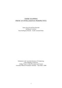 CRIME MAPPING FROM AN INTELLIGENCE PERSPECTIVE James Saywell and Peter Bawden Intelligence Analysts State Intelligence Branch – South Australia Police