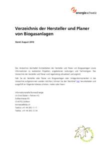 Verzeichnis der Hersteller und Planer von Biogasanlagen Stand August 2010 Das Verzeichnis beinhaltet Kontaktdaten der Hersteller und Planer von Biogasanlagen sowie Informationen zu realisierten Projekten, angebotenen Lei