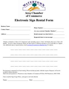 Electronic Sign Rental Form Business Name: ______________________________ Phone Number: ______________________________ Contact Name: ______________________________ Are you a current Chamber Member? ___________ Address: _