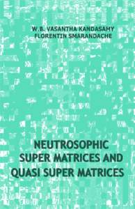 Neutrosophic Super Matrices and Quasi Super Matrices W. B. Vasantha Kandasamy Florentin Smarandache