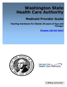 Washington State Health Care Authority Medicaid Provider Guide Hearing Hardware for Clients 20 years of Age and Younger [Chapter[removed]WAC]