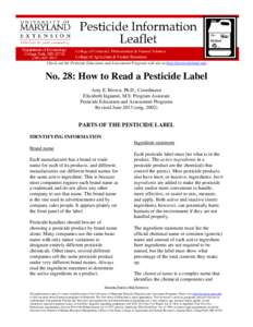 Check out the Pesticide Education and Assessment Program web site at http://pesticide/umd.edu  No. 28: How to Read a Pesticide Label Amy E. Brown, Ph.D., Coordinator Elizabeth Ingianni, M.S. Program Assistant Pesticide E