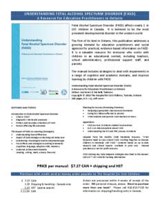 UNDERSTANDING FETAL ALCOHOL SPECTURM DISORDER (FASD) A Resource for Education Practitioners in Ontario Fetal Alcohol Spectrum Disorder (FASD) affects nearly 1 in 100 children in Canada. It is believed to be the most prev