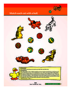 Match each cat with a ball.  Introduction: Have students who keep cats as pets say what their cats like to do. Development: Place three balls in a box. Tell ﬁve students to form a circle around the box. Ask them to try