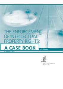 THE ENFORCEMENT OF INTELLECTUAL PROPERTY RIGHTS: A CASE BOOK  LTC Harms