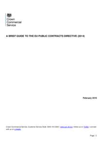 A BRIEF GUIDE TO THE EU PUBLIC CONTRACTS DIRECTIVE[removed]February 2015 Crown Commercial Service, Customer Service Desk: [removed] | www.gov.uk/ccs | follow us on Twitter | connect with us on LinkedIn