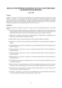 RULES CONCERNING HANDLING OF SALE AND PURCHASE OF BONDS WITH OPTIONS (April 7,[removed]Purpose) Article 1 The purpose of the Rules Concerning Handling of Sale and Purchase of Bonds with Options (hereinafter referred to as 