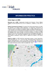 INFORMACIÓN PRÁCTICA Cómo llegar a la OMC Dirección de la OMC: Organización Mundial del Comercio, Centro William Rappard, Rue de Lausanne 154, CH-1211 Ginebra 21. Teléfono: +[removed]Desde el aeropuerto de G