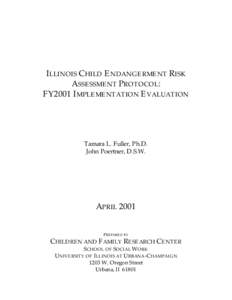 ILLINOIS CHILD E NDANGERMENT RISK ASSESSMENT PROTOCOL: FY2001 IMPLEMENTATION EVALUATION Tamara L. Fuller, Ph.D. John Poertner, D.S.W.