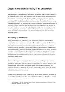 Chapter 1: The Unofficial History of the Official Story In the introduction I outlined the official definition and measure of the economy contained in the national accounts, arguing that “production” was the central 