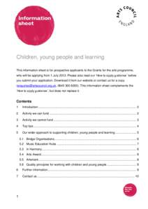 Children, young people and learning This information sheet is for prospective applicants to the Grants for the arts programme, who will be applying from 1 JulyPlease also read our ‘How to apply guidance’ befor