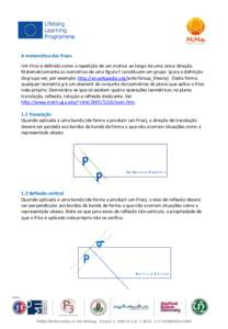 A matemática dos frisos Um friso é definido como a repetição de um motivo ao longo de uma única direção. Matematicamente as isometrias de uma figura F constituem um grupo (para a definição de grupo ver, por exem