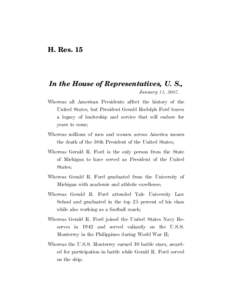 H. Res. 15  In the House of Representatives, U. S., January 11, 2007. Whereas all American Presidents affect the history of the United States, but President Gerald Rudolph Ford leaves