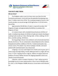 FUN FACTS AND TRIVIA Did you know? The Philippine waters cover ten times more area than the total terrestrial environment. Coral reefs have the potential of producing more than 1.3 million metric tons of fish. The remain