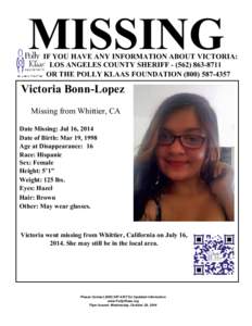 MISSING  IF YOU HAVE ANY INFORMATION ABOUT VICTORIA: LOS ANGELES COUNTY SHERIFF[removed] OR THE POLLY KLAAS FOUNDATION[removed]