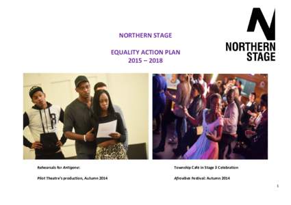 NORTHERN STAGE EQUALITY ACTION PLAN 2015 – 2018 Rehearsals for Antigone: