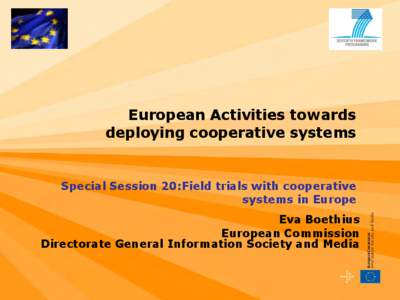 European Activities towards deploying cooperative systems Special Session 20:Field trials with cooperative systems in Europe Eva Boethius