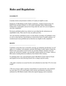 Rules and Regulations ELIGIBILITY ________________________________________ Canadian citizens and permanent residents of Canada are eligible to enter. Employees of CBC/Radio-Canada, Spafax Canada Inc., Canada Council for 