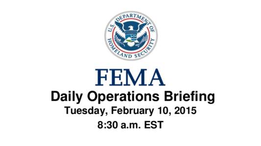 •Daily Operations Briefing Tuesday, February 10, 2015 8:30 a.m. EST Significant Activity: Feb 9-10 Significant Events: None