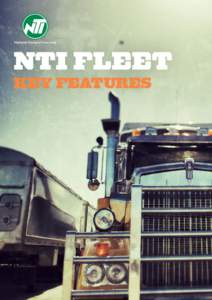 NTI FLEET KEY FEATURES NTI FLEET NTI’s Fleet product is flexible and has been designed to meet the individual needs of transport operations across Australia. When combined with NTI’s