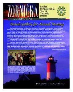 Vol. 66, No[removed]August 2007 The Annual Meeting of the Board of Directors of the Ladies Pennsylvania Slovak Catholic Union was held from April 13-15, 2007, at the Home Office in Wilkes-Barre, Pennsylvania.